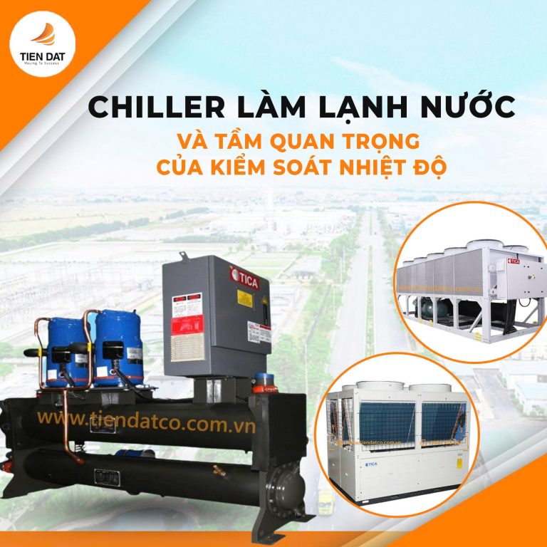 Máy chiller công nghiệp và tầm quan trọng của kiểm soát nhiệt độ
