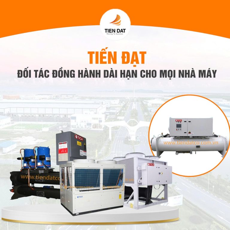 Tiến Đạt là đối tác tin cậy về máy chiller công nghiệp