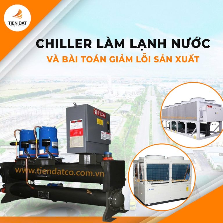 Chiller công nghiệp giúp giảm lỗi sản xuất nhờ nhiệt độ ổn định