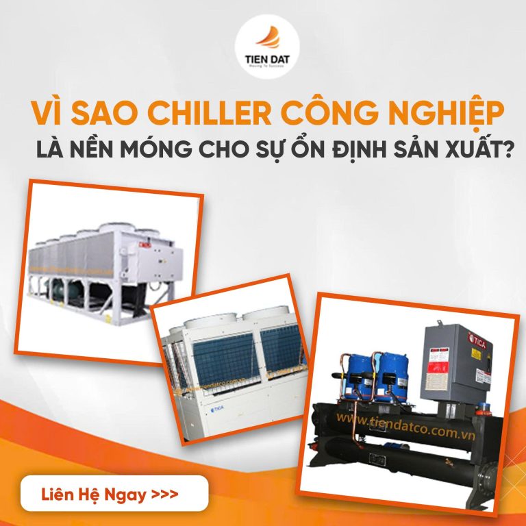 Máy chiller công nghiệp là nền móng cho sản xuất ổn định