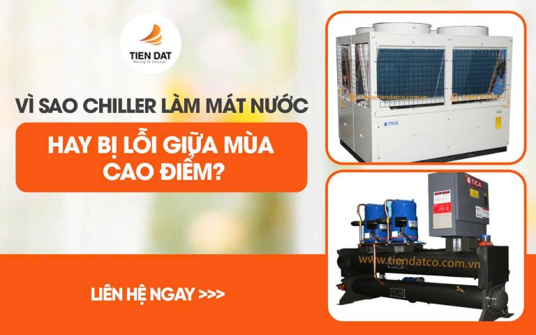 Vì sao chiller công nghiệp hay báo lỗi giữa mùa cao điểm